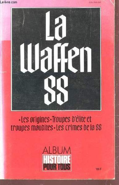 LA WAFFEN SS / LES ORIGINES, TROUPES D'ELITE ET TROUPES …