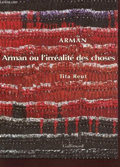 ARMAN OU L'IRR�ALIT� DES CHOSES.