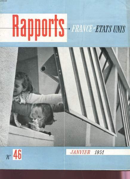 RAPPORTS FRANCE-ETATS-UNIS - N�46 - JANVIER 1951 / NEYRPIC, CELEBRE ET INCONNU - MILTON KATZ : LA DEMOCRATIE EN ACTION CONTRE LE COMMUNISME REACTIONNAIRE - PRODUIRE DAVANTAGE, TRAVAILLER MOINS, VIVRE MIEUX - RAYMOND CARTIER : L'OPINION AMERICAINE .