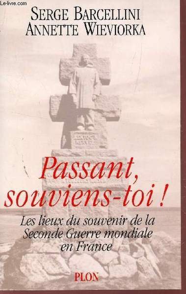 PASSANT, SOUVIENS-TOI ! - LES LIEUX DU SOUVENIR DE LA …