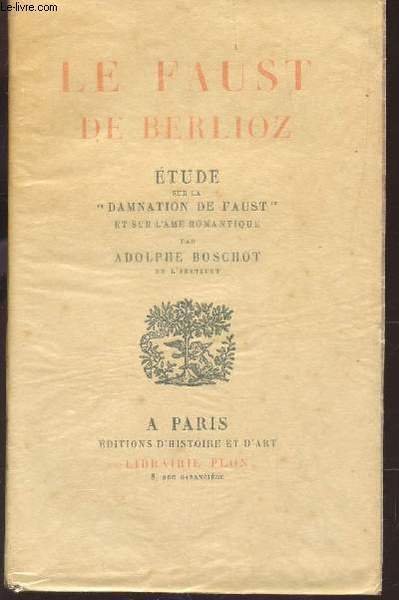 LE FAUST DE BERLIOZ - ETUDE SUR LA "DAMNATION DE FAUST" ET SUR L'AME ROMANTIQUE.