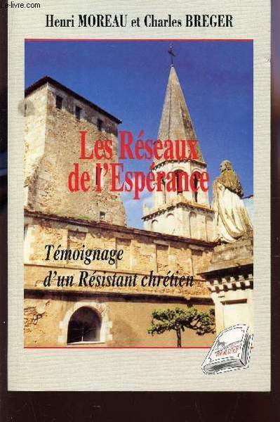 LES RESEAUX DE L'ESPERANCE - TEMOIGNAGE D'UN RESISTANT CHRETIEN.