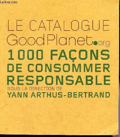 LE CATALOGUE GOODPLANET.org - 1000 FACONS DE CONSOMMER RESPONSABLE.