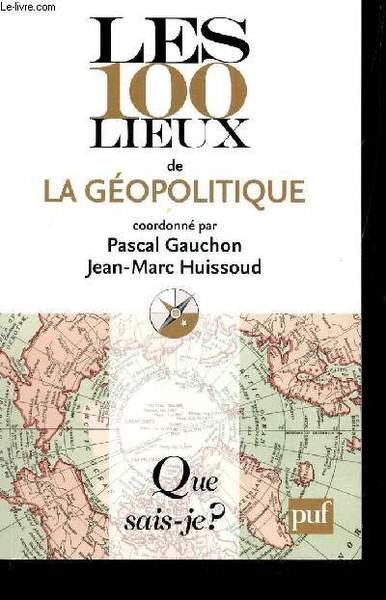 LES 100 LIEUX DE LA GEOPOLITIQUE / COLLECTION QUE SAIS …
