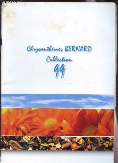 CATALOGUE DES CHRYSANTHEMES BERNARD / COLLECTION 99.