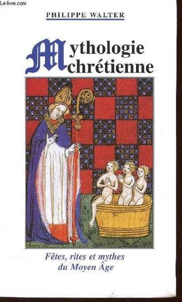 MYTHOLOGIE CHRETIENNE - FETES, RITES ET MYTHES SU MOYEN AGE.