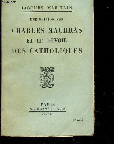 UNE OPINION SUR CHARLES MAURRAS ET LE DEVOIR DES CATHOLIQUES.