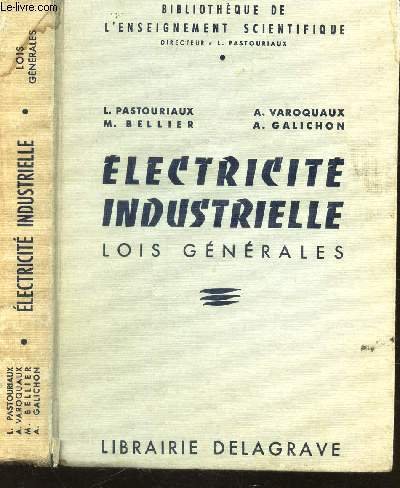 ELECTRICITE INDUSTRIELLE - LOIS GENERALES / BIBLIOTHEQUE DE L'ENSEIGNEMENT SCIENTIFIQUE.