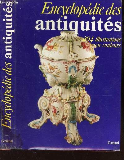 ENCYCLOPEDIE DES ANTIQUITES / Mobilier - Horlogerie - Tapisserie - tapis d'Orient - luminaires - miroirs et leurs cadres - Orfevrerie - Etain - Le fer et la fonte - cuivre - Bronze et laiton - ceramique - porcelaine - verre - Lexique.