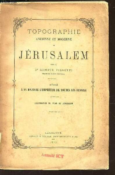 TOPOGRAPHIE ANCIENNE ET MODERNE DE JERUSALEM - D�di� A Sa Majest� l'Empereur.