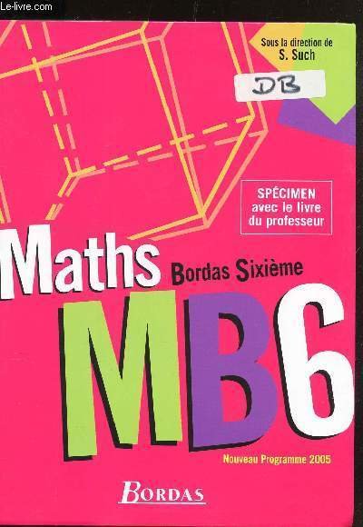 MATHS - BORDAS SICIEME - MB6 - NOUVEEAU PROGRAMME 2005 …