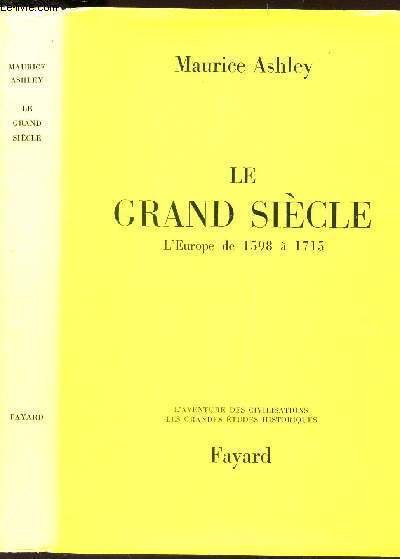 LE GRAND SIECLE - L'EUROPE DE 1598 A 1715 / …