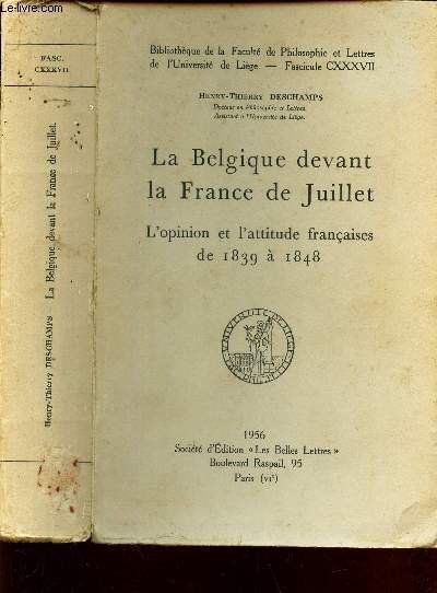 LA BELGIQUE DEVANT LA FRANCE - L'OPINION ET L'ATTITUDE FRANCAISES DE 1839 � 1848.
