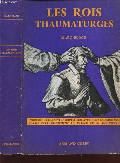 LES ROIS THAUMATURGES - Etude sur le Caractere Surnaturel attribue a la Puissance Royale Particulierement en France et en Angleterre.