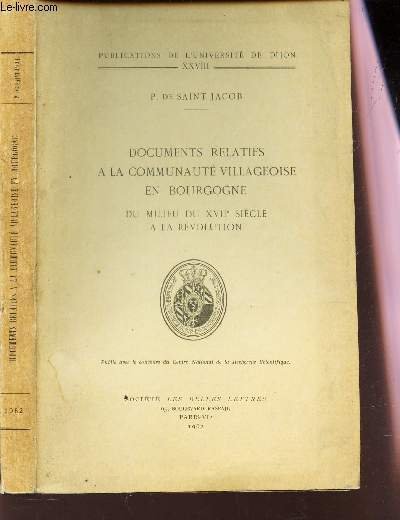 DOCUMENTS RELATIFS A LA COMMUNAUTE VILLAGEOISE EN BOURGOGNE - DU MILIEU DU XVIIe SIECLE A LA REVOLUTION / VOL XXVIII DE LA COLLECTION "PUBLICATIONS DE L'UNIVERSITE DE DIJON".