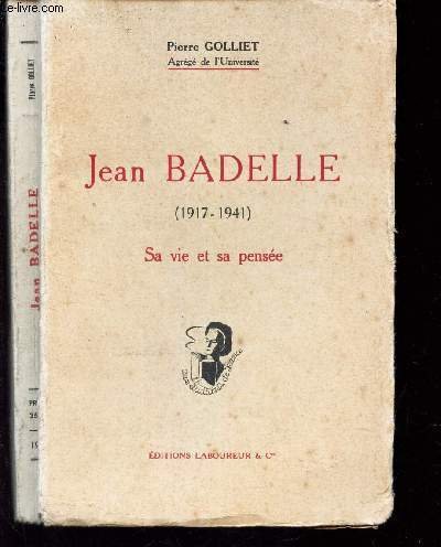 JEAN BADELLE (1917-1941) - SA VIE ET SA PENSEE.