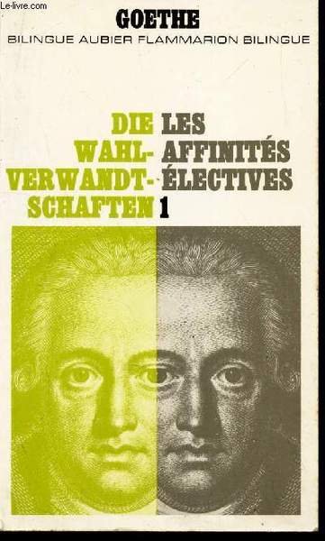 LES AFFINITES ELECTIVES - I / BILINGUE AUBIER FLAMMARION BILINGUE.