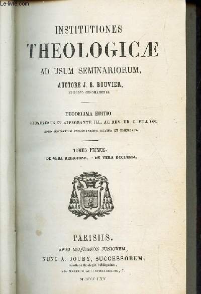 INSTITUTIONES THEOLOGICAE - USUM SEMINARIORUM, TOMUS I, De Vera Religione, …
