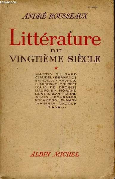 LITTERATURE DU VINGTIEME SIECLE - TOME 1 : martin du gard, claudel, bernanos, bainville, mauriac, chardonne, bourget, louis de broglie, maurois, morand, montherlant, giono, alain, fournier, rosamond lehmann, virginia woolf, rilke.