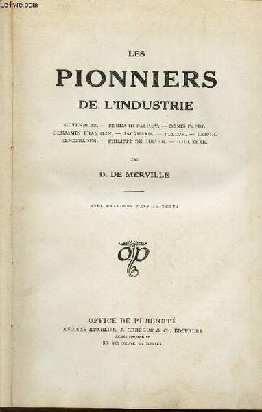 LES PIONNIERS DE L'INDUSTRIE - Gutenberg. Bernard Palissy. Denis Papin. …