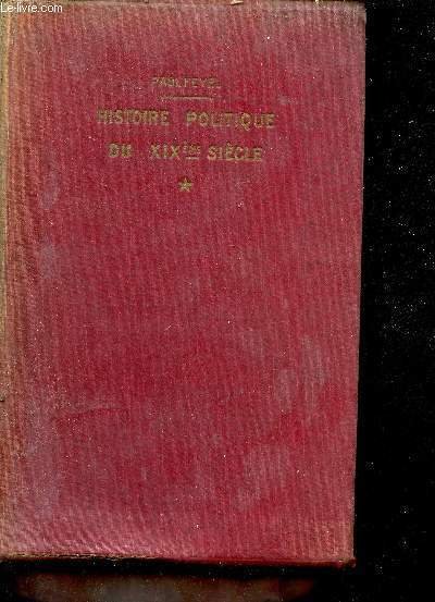 Histoire politique du dix-neuvi�me si�cle - tome premier.