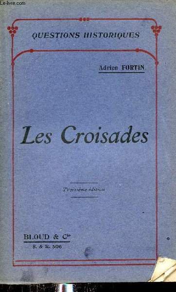 Les croisades - 3e �dition - Collection questions historiques.