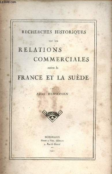 Recherches historiques sur les relations commerciales entre la France et …