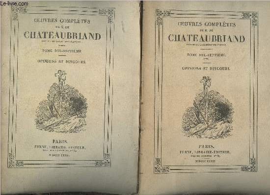 Oeuvres compl�tes de M.De Chateaubriand - En 2 volumes - Tome 17 Opinions et discours + Tome 17 bis opinions et discours.