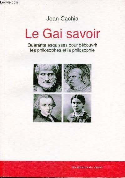 Le Gai savoir - Quarante esquisses pour d�couvrir les philosophes …
