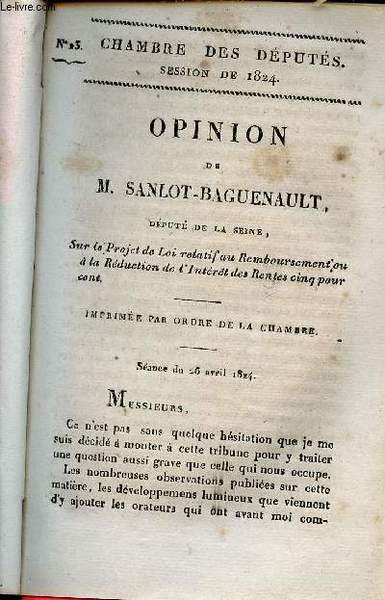 Opinion de M. Sanlot - Baguenault d�put� d�put� de la Seine sur le projet de loi relatif au remboursement ou � la r�duction de l'int�r�t des rentes cinq pour cent - S�ance du 26 avril 1824 - Chambre des d�put�s session de 1824 n�23.