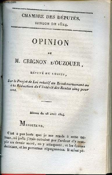 Opinion de M.Crignon d'Ouzouer d�put� du Loiret sur le projet de loi relatif au remboursement ou � la r�duction de l'int�r�t des rentes cinq pour cent - S�ance du 28 avril 1824 - Chambre des d�put�s session de 1824 n�33.