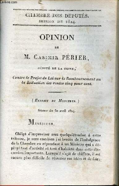 Opinion de M.Casimir P�rier d�put� de la Seine contre le projet de loi sur le remboursement ou la r�duction des rentes cinq pour cent - Chambre des d�put�s session de 1824 n�58.