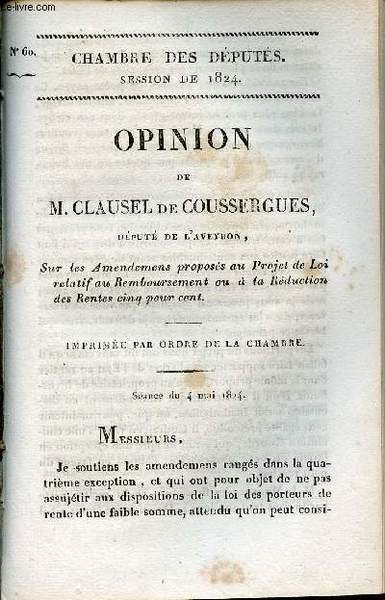 Opinion de M.Clausel de Coussergues d�put� de l'Aveyron sur les amendemens propos�s au projet de loi relatif au remboursement ou � la r�duction des rentes cinq pour cent - Chambre des d�put�s session de 1824 n�60.