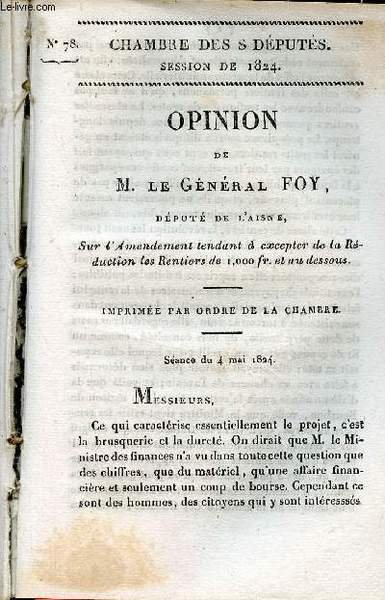 Opinion de M.Le G�n�ral Foy d�put� de l'Aisne sur l'amendement tendant � excepter de la r�duction les rentiers de 1000 fr. et au dessous - Chambre des d�put�s session de 1824 n�78.