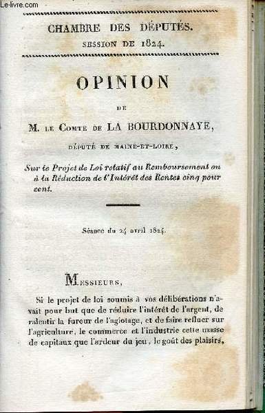 Opinion de M.le Comte de la Bourdonnaye d�put� de Maine et Loire sur le projet de loi relatif au remboursement ou � la r�duction de l'int�r�t des rentes cinq pour cent - Chambre des d�put�s session de 1824 n�17.