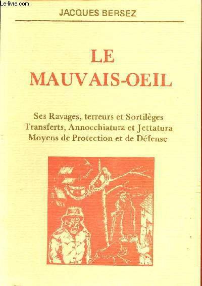 Le mauvais-oeil - Ses ravages terreurs et sortil�ges transferts annocchiatura …