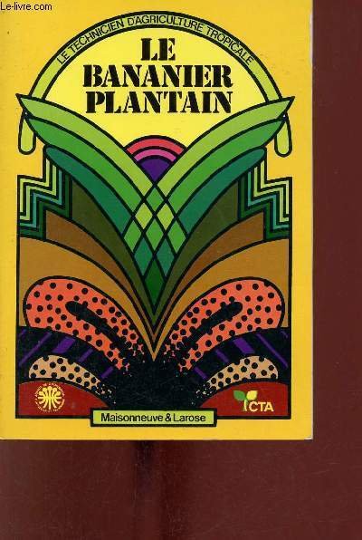 Le bananier plantain - Collection le technicien d'agriculture tropicale n�3.