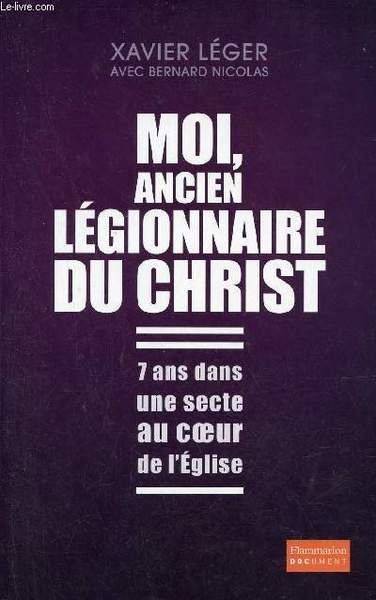 Moi, ancien l�gionnaire du christ - 7 ans dans une …