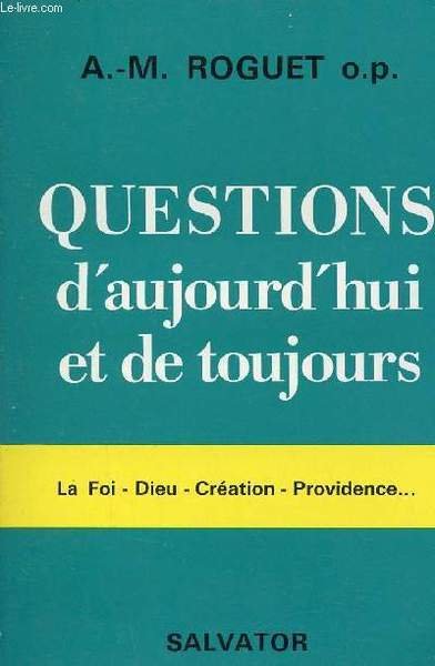 Questions d'aujourd'hui et de toujours - La foi,dieu,cr�ation,providence.