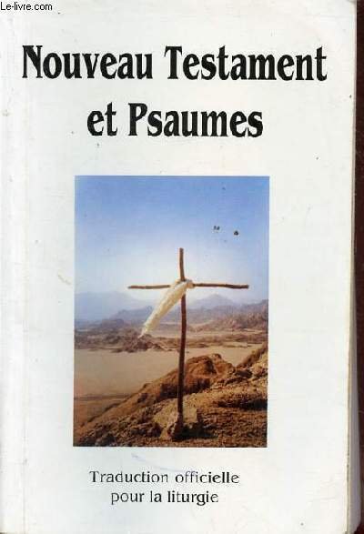 Nouveau testament et psaumes - Traduction officielle pour la liturgie.