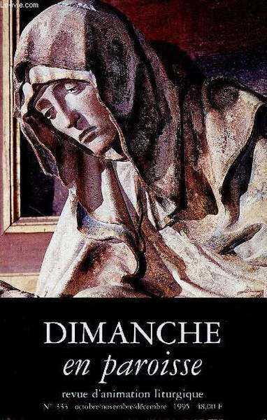 Dimanche en paroisse n�333 oct.nov.d�c. 1995 - Editorial une opinion publique par Maurice Gruau - 26e ay 33e dimanche ordinaire - 1er au 4e dimanche de l'avent - toussaint - d�funts - christ-roi - No�l - Sainte famille - c�l�brer avec des fleurs.
