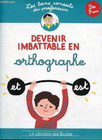 Devenir imbattable en orthographe - Dès 7 ans.