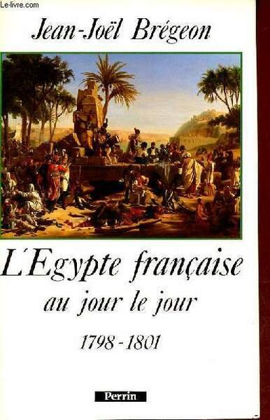L'Egypte française au jour le jour 1798-1801.