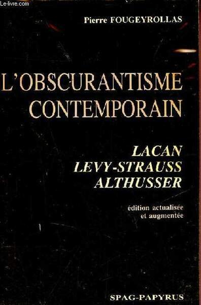 L'obscurantisme contemporain - Lacan Levi-Strauss Althusser - Edition actualisée et augmentée.