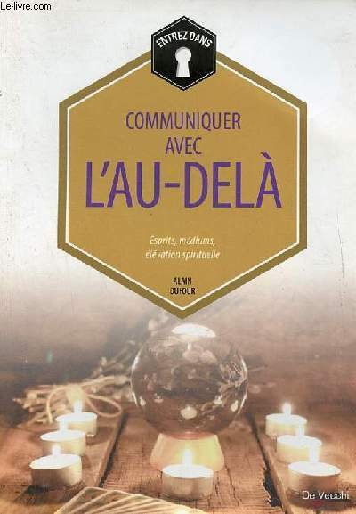 Communiquer avec l'au-delà - Esprits, médiums, élévation spirituelle.