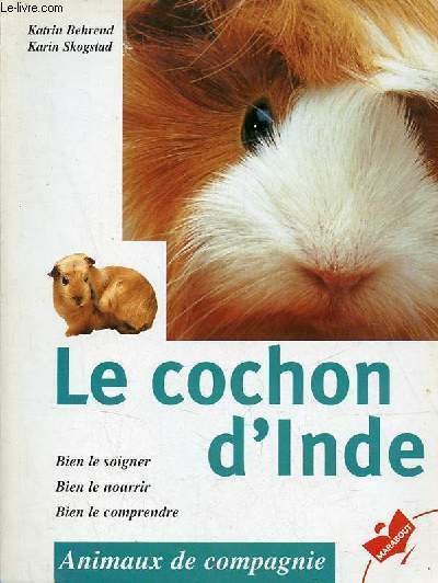 Le cochon d'Inde - Bien le soigner, bien le nourrir, …