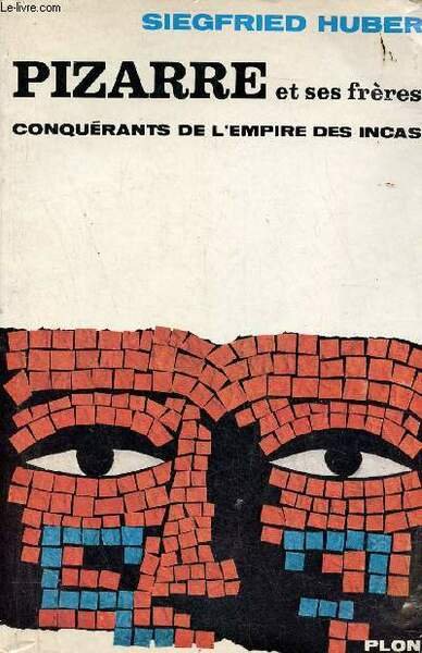 Pizarre et ses frères conquérants de l'Empire des Incas - …