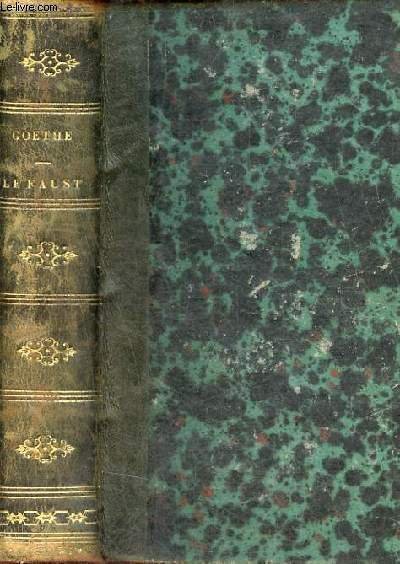 Le Faust de Goethe traduction complète précédée d'un essai sur Goethe accompagnée de notes et de commentaires et suivie d'une étude sur la mystique du poeme par M.Henri Blaze.