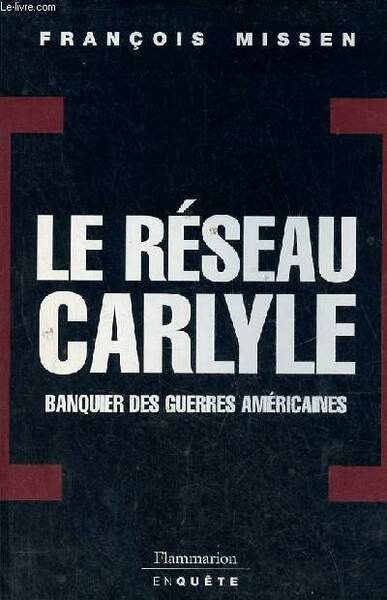 Le réseau Carlyle banquier des guerres américaines - Collection flammarion …