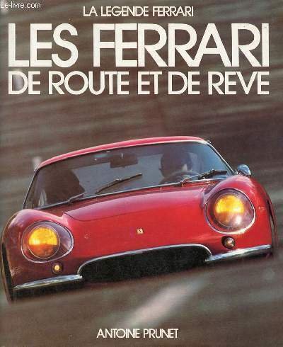 La légende Ferrari - Les Ferrari de route et de rêve.